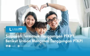 Siapakah Termasuk Tanggungan PTKP Berikut Uraian Mengenai Tanggungan PTKP!
