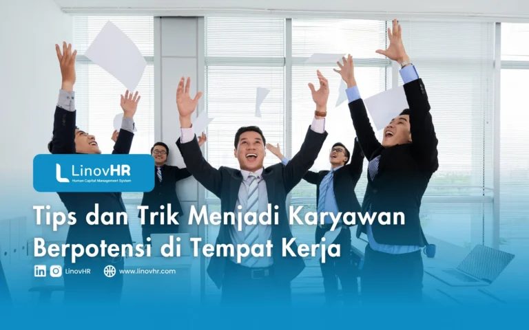 Tips dan Trik Menjadi Karyawan Berpotensi di Tempat Kerja