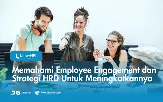 Memahami Employee Engagement dan Strategi HRD Untuk Meningkatkannya