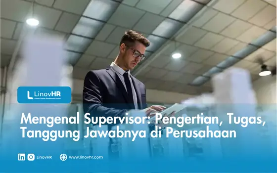 Mengenal Supervisor: Pengertian, Tugas, Tanggung Jawabnya di Perusahaan